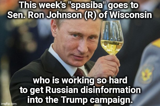 Look up the term "useful idiot." | This week's "spasiba" goes to 
Sen. Ron Johnson (R) of Wisconsin; who is working so hard to get Russian disinformation into the Trump campaign. | image tagged in putin cheers,russia,sounds like communist propaganda,disinformation | made w/ Imgflip meme maker