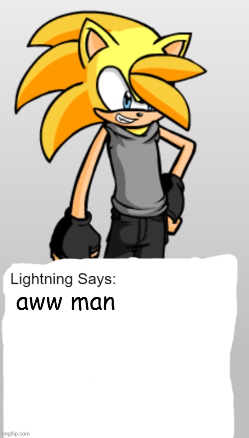 aww man | image tagged in lightning says | made w/ Imgflip meme maker