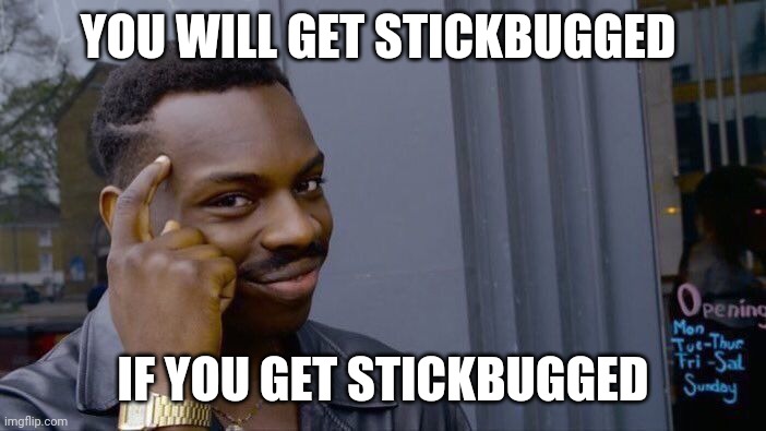 Roll Safe Think About It Meme | YOU WILL GET STICKBUGGED; IF YOU GET STICKBUGGED | image tagged in memes,roll safe think about it | made w/ Imgflip meme maker