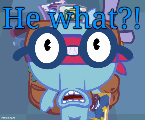 Surprised Sniffles (HTF) | He what?! | image tagged in surprised sniffles htf | made w/ Imgflip meme maker