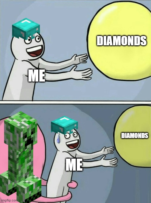 minecraft meme | DIAMONDS; ME; DIAMONDS; ME | image tagged in memes,running away balloon | made w/ Imgflip meme maker