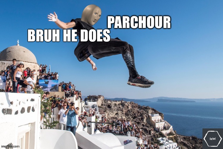 Meme Man’s Parkour | BRUH HE DOES | image tagged in meme man s parkour | made w/ Imgflip meme maker