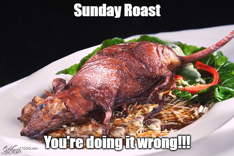 Sunday Roast; You're doing it wrong!!! | made w/ Imgflip meme maker