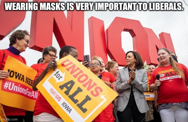 Hypocrisy 101 Part 2 | WEARING MASKS IS VERY IMPORTANT TO LIBERALS. | image tagged in memes,kamala harris,stupid liberals,face mask,social distancing,hypocrisy | made w/ Imgflip meme maker