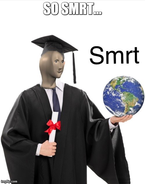 Meme man smrt | SO SMRT... | image tagged in meme man smrt | made w/ Imgflip meme maker