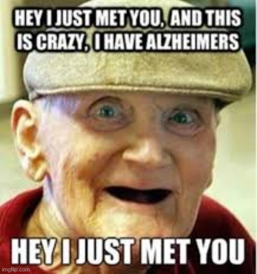 Hey I Just Met You | image tagged in funny | made w/ Imgflip meme maker