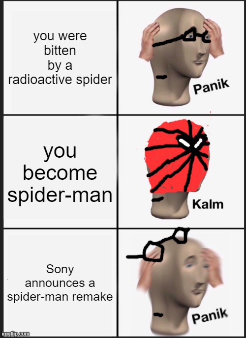 Panik Kalm Panik Meme | you were bitten by a radioactive spider; you become spider-man; Sony announces a spider-man remake | image tagged in memes,panik kalm panik | made w/ Imgflip meme maker