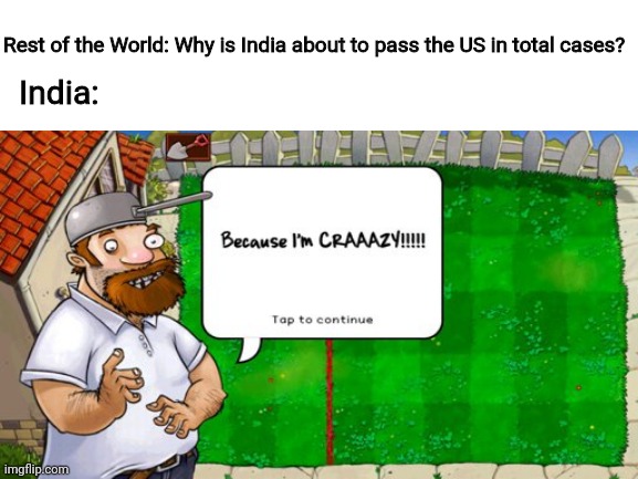 Remember Plants vs. Zombies? | Rest of the World: Why is India about to pass the US in total cases? India: | image tagged in memes | made w/ Imgflip meme maker