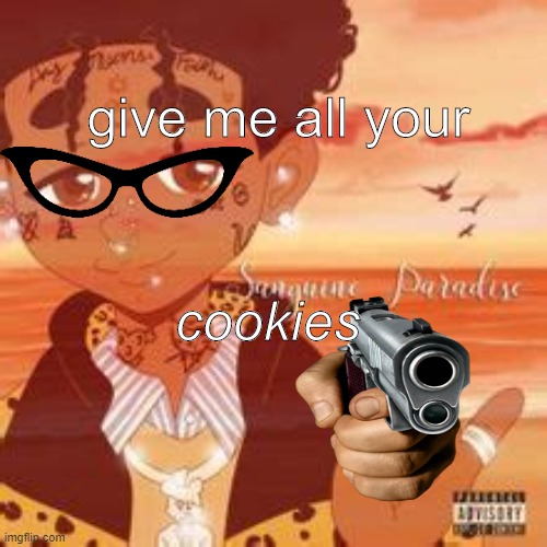 lil uzi vert robbing you | give me all your; cookies | image tagged in cookies,lil uzi vert | made w/ Imgflip meme maker