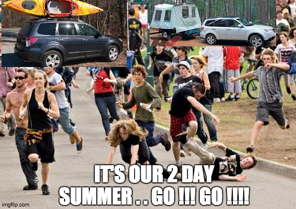 2 day summer | IT'S OUR 2 DAY SUMMER . . GO !!! GO !!!! | image tagged in funny,weather | made w/ Imgflip meme maker