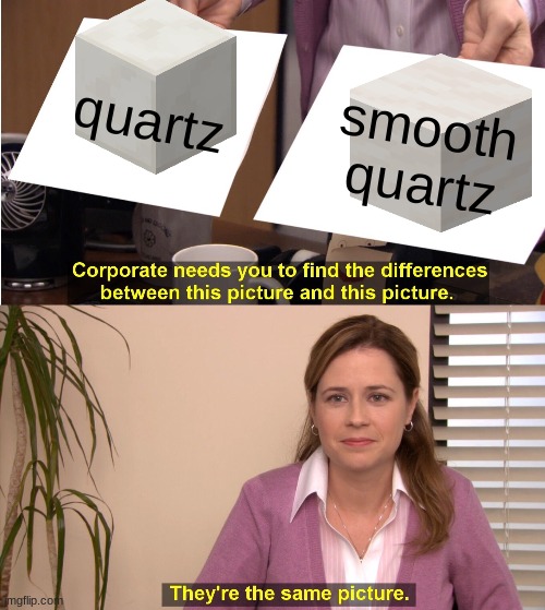 They're The Same Picture Meme | quartz; smooth quartz | image tagged in memes,they're the same picture | made w/ Imgflip meme maker