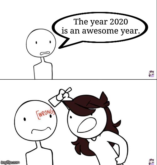 Ew, 2020 |  The year 2020 is an awesome year. | image tagged in jaiden animation wrong,2020 sucks,2020,memes,meme,horrible year | made w/ Imgflip meme maker