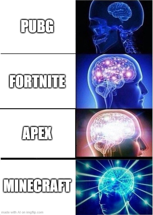 minecraft | PUBG; FORTNITE; APEX; MINECRAFT | image tagged in memes,expanding brain | made w/ Imgflip meme maker
