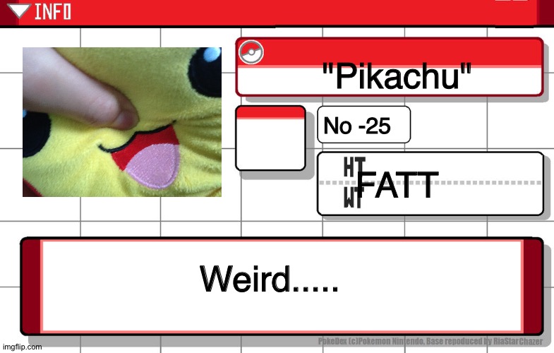 Pikachu Ugli | "Pikachu"; No -25; FATT; Weird..... | image tagged in imgflip username pokedex,pokemon,pikachu,memes,second,random | made w/ Imgflip meme maker