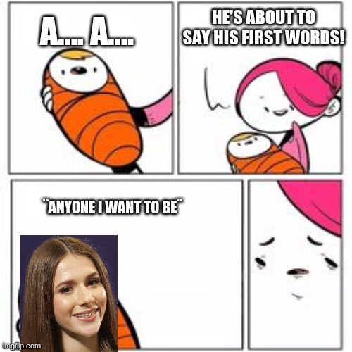 Only Polish People can find this meme funny | A.... A.... HE'S ABOUT TO SAY HIS FIRST WORDS! ¨ANYONE I WANT TO BE¨ | image tagged in he's about to say his first words,memes,eurovision,junior,poland,funny | made w/ Imgflip meme maker