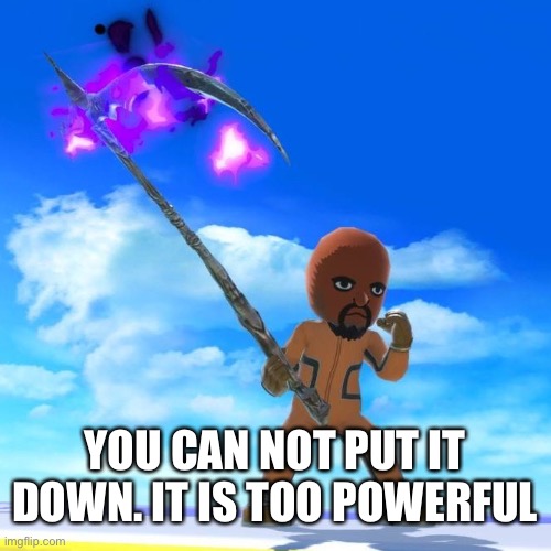Matt from Wii Sports | YOU CAN NOT PUT IT DOWN. IT IS TOO POWERFUL | image tagged in matt from wii sports | made w/ Imgflip meme maker