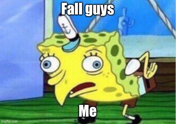 Mocking Spongebob | Fall guys; Me | image tagged in memes,mocking spongebob | made w/ Imgflip meme maker