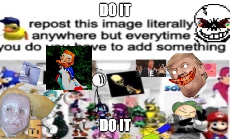 Do it | image tagged in do it,repost,cursed | made w/ Imgflip meme maker