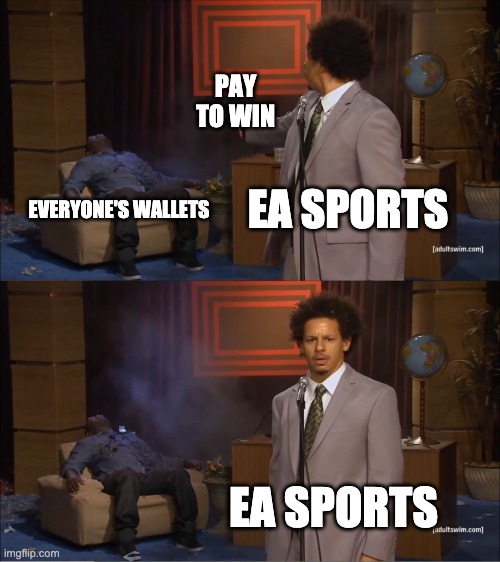 Who Killed Hannibal Meme | PAY TO WIN; EA SPORTS; EVERYONE'S WALLETS; EA SPORTS | image tagged in memes,who killed hannibal | made w/ Imgflip meme maker
