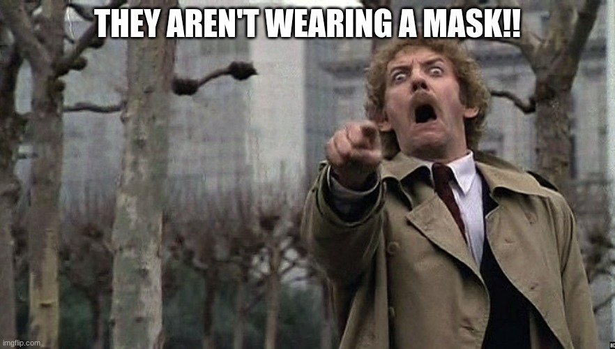 THEY AREN'T WEARING A MASK!! | image tagged in funny memes | made w/ Imgflip meme maker