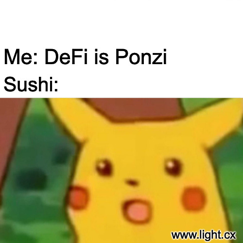 Surprised Pikachu | Me: DeFi is Ponzi; Sushi:; www.light.cx | image tagged in memes,surprised pikachu | made w/ Imgflip meme maker