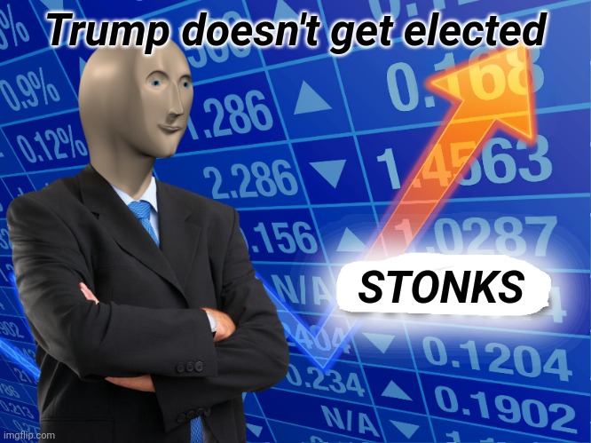 Trump stonks | Trump doesn't get elected; STONKS | image tagged in stonks not stonks | made w/ Imgflip meme maker
