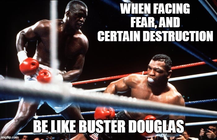 Buster Douglas No Fear | image tagged in no fear,fearless,fear | made w/ Imgflip meme maker