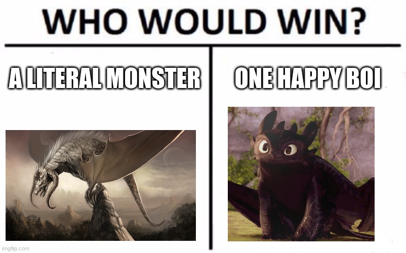 Who Would Win? | A LITERAL MONSTER; ONE HAPPY BOI | image tagged in memes,who would win | made w/ Imgflip meme maker
