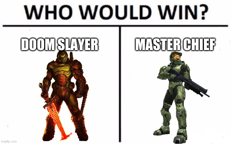Who Would Win? Meme | DOOM SLAYER; MASTER CHIEF | image tagged in memes,who would win,doom,halo,poll | made w/ Imgflip meme maker