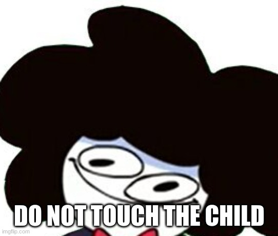 Peludo ??? | DO NOT TOUCH THE CHILD | image tagged in peludo | made w/ Imgflip meme maker