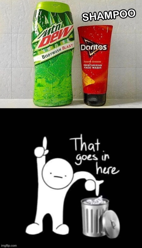 shampoo | image tagged in mtn dew,doritos,memes,funny,funny memes | made w/ Imgflip meme maker