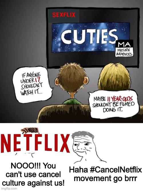 Let's give libturds a taste of their own medicine | Haha #CancelNetflix movement go brrr; NOOO!!! You can't use cancel culture against us! | image tagged in nooo haha go brrr,funny,memes,politics,netflix,comics/cartoons | made w/ Imgflip meme maker
