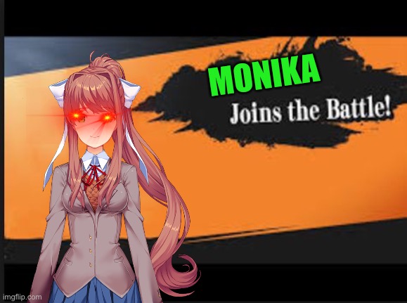 Just imangine. | MONIKA | image tagged in joins the battle | made w/ Imgflip meme maker