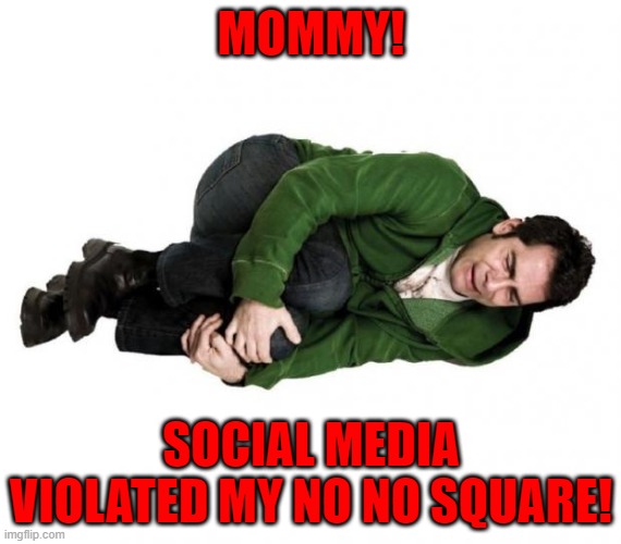 Fetal Position Guy | MOMMY! SOCIAL MEDIA VIOLATED MY NO NO SQUARE! | image tagged in fetal position guy | made w/ Imgflip meme maker