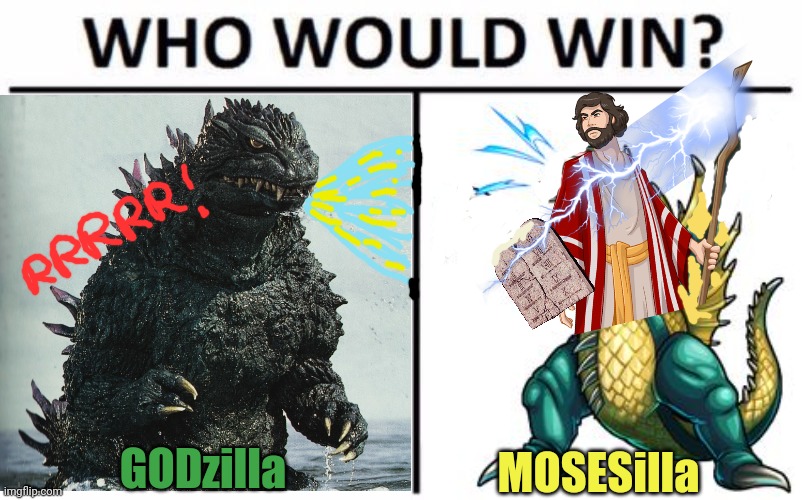 Battle of the ages! #2 | GODzilla; MOSESilla | image tagged in godzilla,moses,religion,judaism,who would win | made w/ Imgflip meme maker