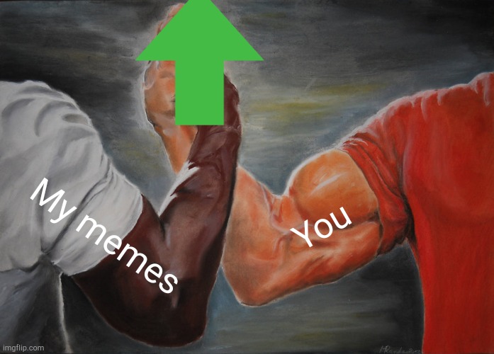 300k goal! | You; My memes | image tagged in memes,epic handshake,funny,upvotes | made w/ Imgflip meme maker