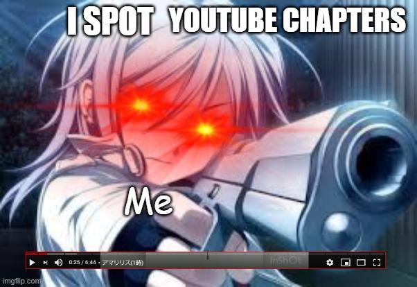 I SPOT YOUTUBE CHAPTERS | YOUTUBE CHAPTERS; I SPOT; Me | image tagged in do i spot an ifunny co watermark | made w/ Imgflip meme maker