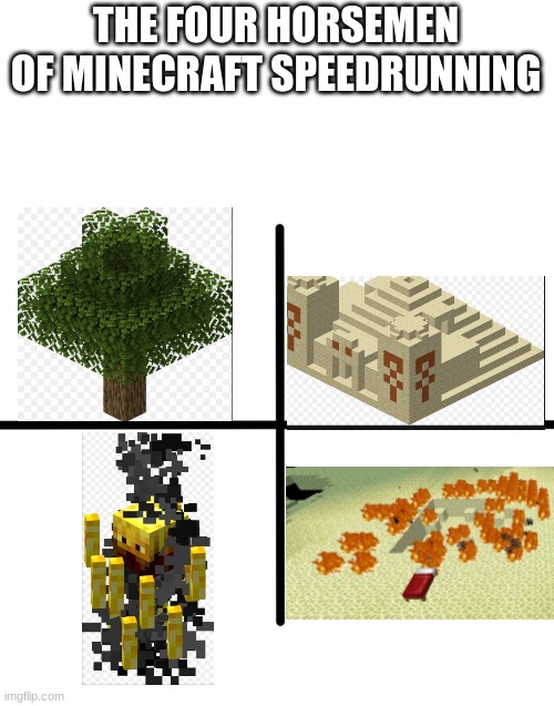 Minecraft speedrunning | THE FOUR HORSEMEN OF MINECRAFT SPEEDRUNNING | image tagged in memes,blank starter pack,minecraft | made w/ Imgflip meme maker