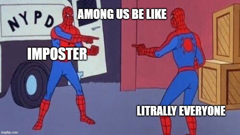 spiderman pointing at spiderman | AMONG US BE LIKE; IMPOSTER; LITRALLY EVERYONE | image tagged in spiderman pointing at spiderman | made w/ Imgflip meme maker