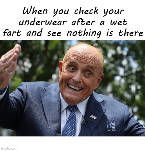 When you check your underwear after a wet fart and see nothing is there; COVELL BELLAMY III | image tagged in rudy giuliani wet fart | made w/ Imgflip meme maker