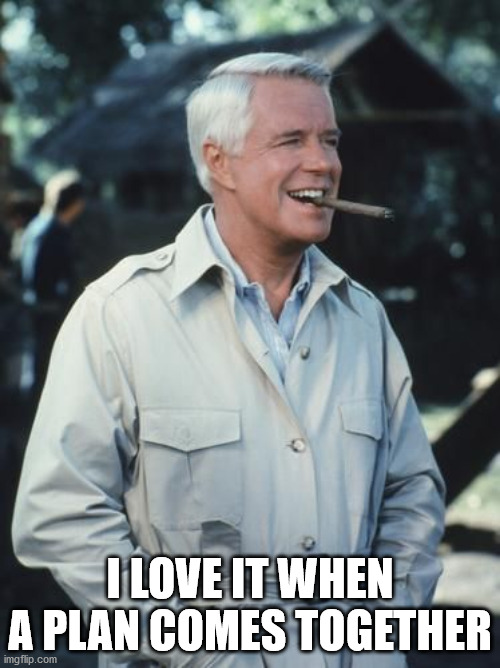 Plan Comes Together | I LOVE IT WHEN A PLAN COMES TOGETHER | image tagged in hannibal,the a-team,george peppard | made w/ Imgflip meme maker