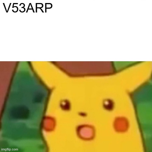 Surprised Pikachu | V53ARP | image tagged in memes,surprised pikachu,v53arp | made w/ Imgflip meme maker