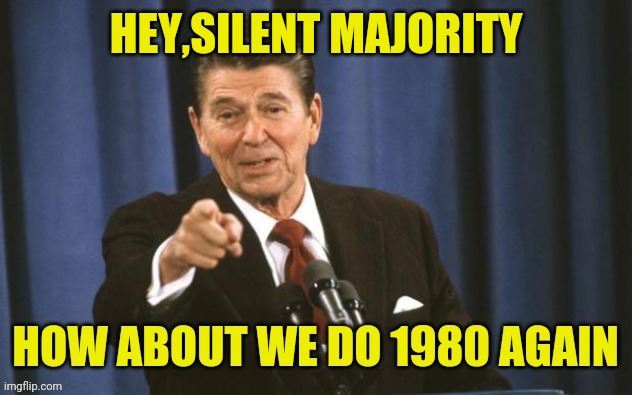 Let's Do It Again! | HEY,SILENT MAJORITY | image tagged in ronald reagan,election 2020,drstrangmeme,conservatives | made w/ Imgflip meme maker