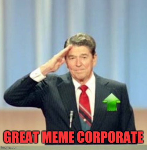 Ronald Reagan Upvote | GREAT MEME CORPORATE | image tagged in ronald reagan upvote | made w/ Imgflip meme maker