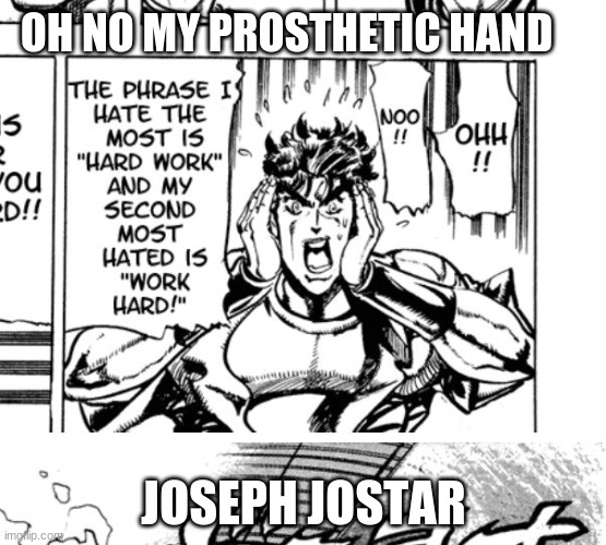 JJBA | OH NO MY PROSTHETIC HAND; JOSEPH JOSTAR | image tagged in jjba,funny,fun | made w/ Imgflip meme maker