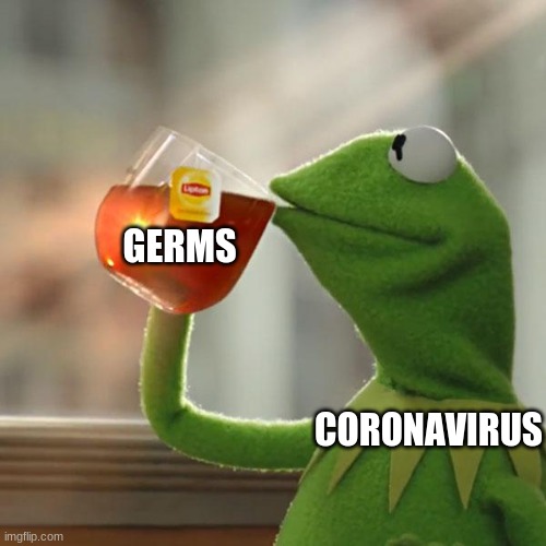 But That's None Of My Business | GERMS; CORONAVIRUS | image tagged in memes,but that's none of my business,kermit the frog | made w/ Imgflip meme maker