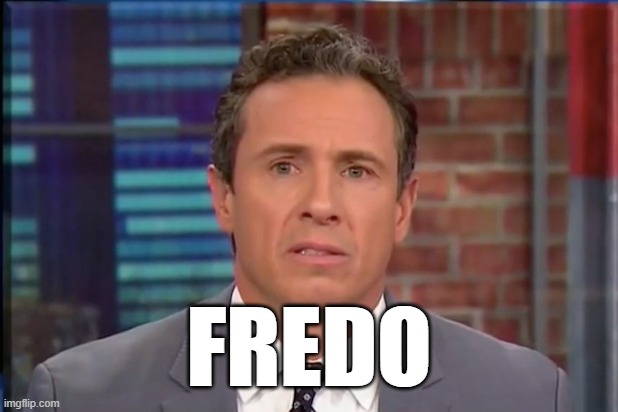 Fredo Chris Cuomo | FREDO | image tagged in fredo chris cuomo | made w/ Imgflip meme maker