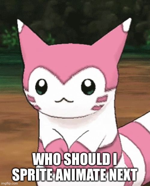 WHO SHOULD I SPRITE ANIMATE NEXT | made w/ Imgflip meme maker