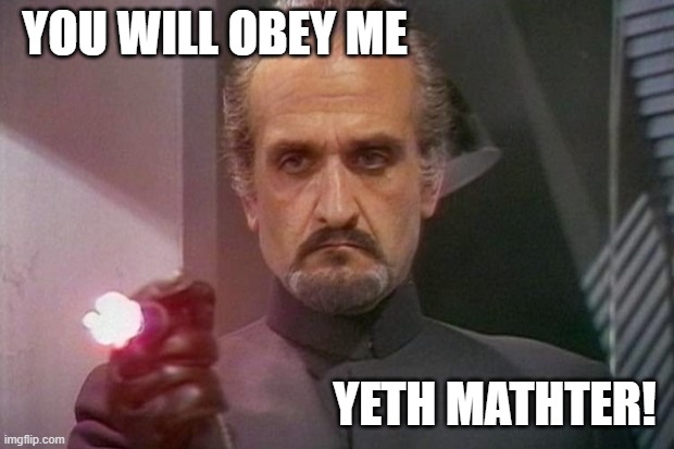 Yeth Mathster | YOU WILL OBEY ME; YETH MATHTER! | image tagged in discworld,dr who,the master,igor,crossover memes,crossover | made w/ Imgflip meme maker