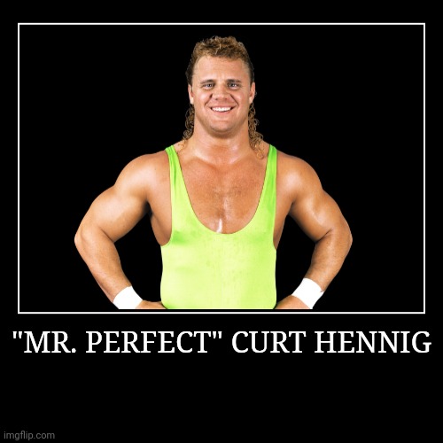 "Mr. Perfect" Curt Hennig | image tagged in demotivationals,wwe | made w/ Imgflip demotivational maker